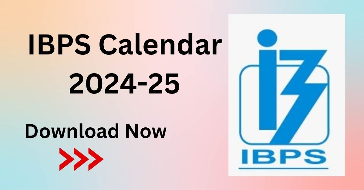 IBPS Calendar 2024-25 Out, Download IBPS All Exam Schedule PDF