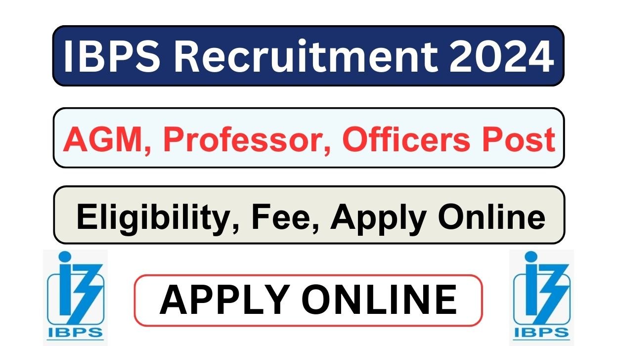 IBPS Recruitment 2024 Notification Out AGM, Professor, Officers Post
