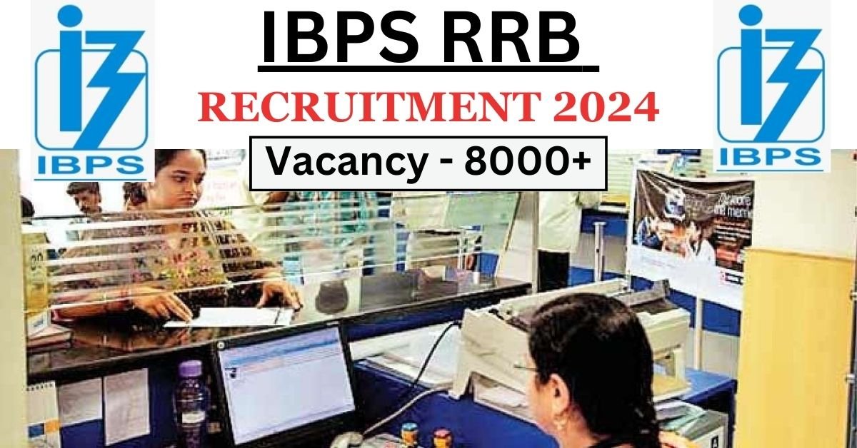 IBPS RRB Recruitment 2024 Notification 2024, Vacancy, Selection Process, Fee , Check Exam Date