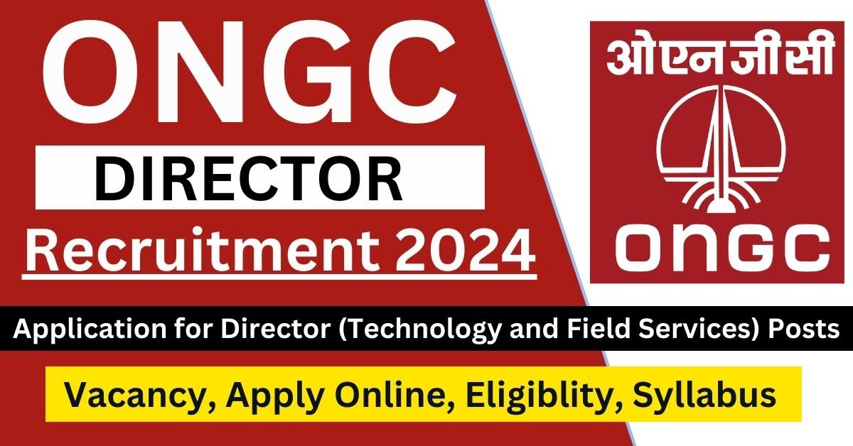 ONGC Recruitment 2024 Application for Director (Technology and Field Services) Posts